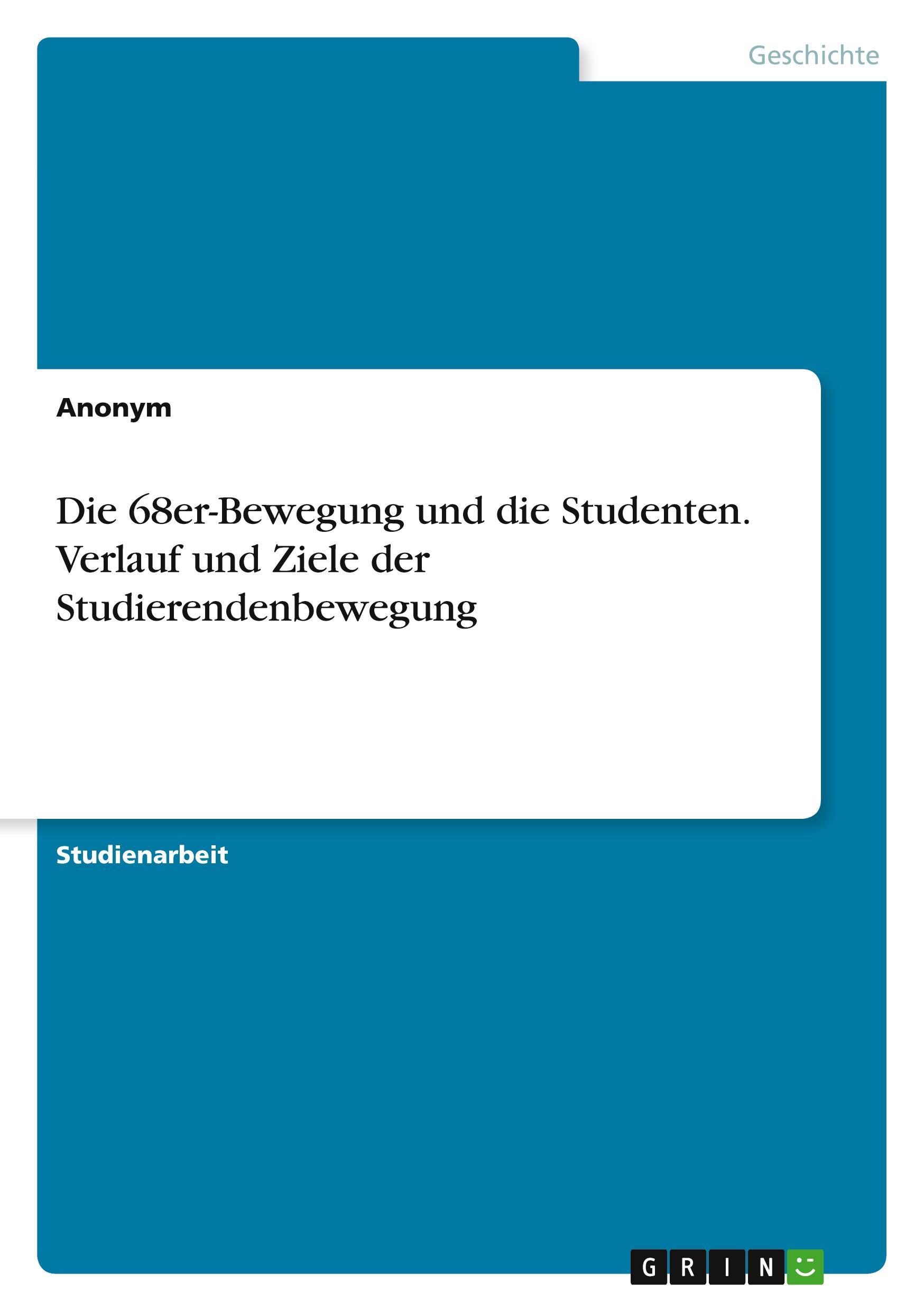 Die 68er-Bewegung und die Studenten. Verlauf und Ziele der Studierendenbewegung