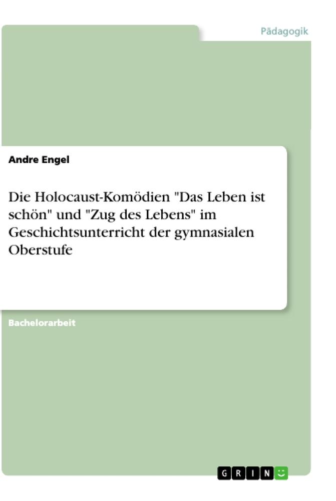 Die Holocaust-Komödien "Das Leben ist schön" und "Zug des Lebens" im Geschichtsunterricht der gymnasialen Oberstufe