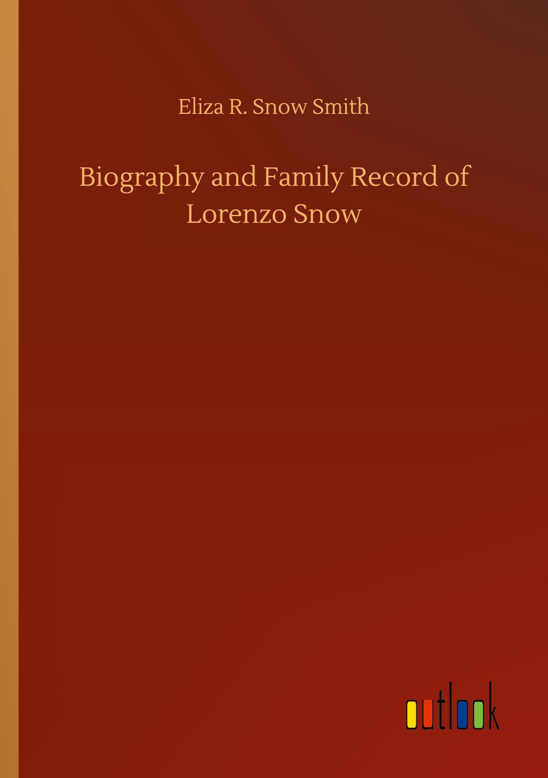 Biography and Family Record of Lorenzo Snow