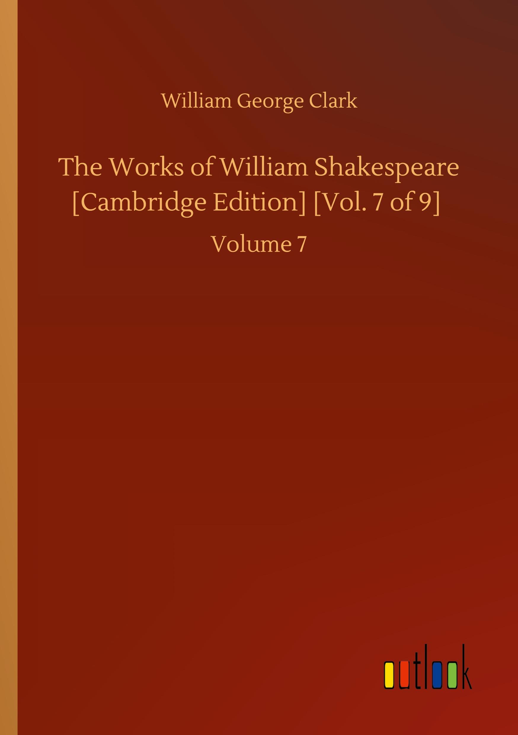 The Works of William Shakespeare [Cambridge Edition] [Vol. 7 of 9]