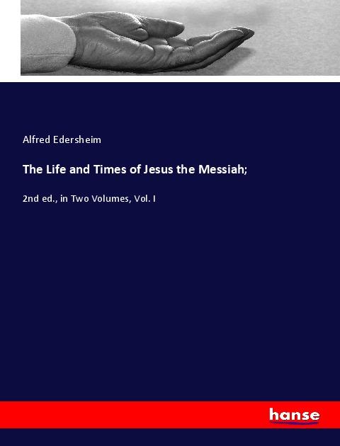 The Life and Times of Jesus the Messiah;