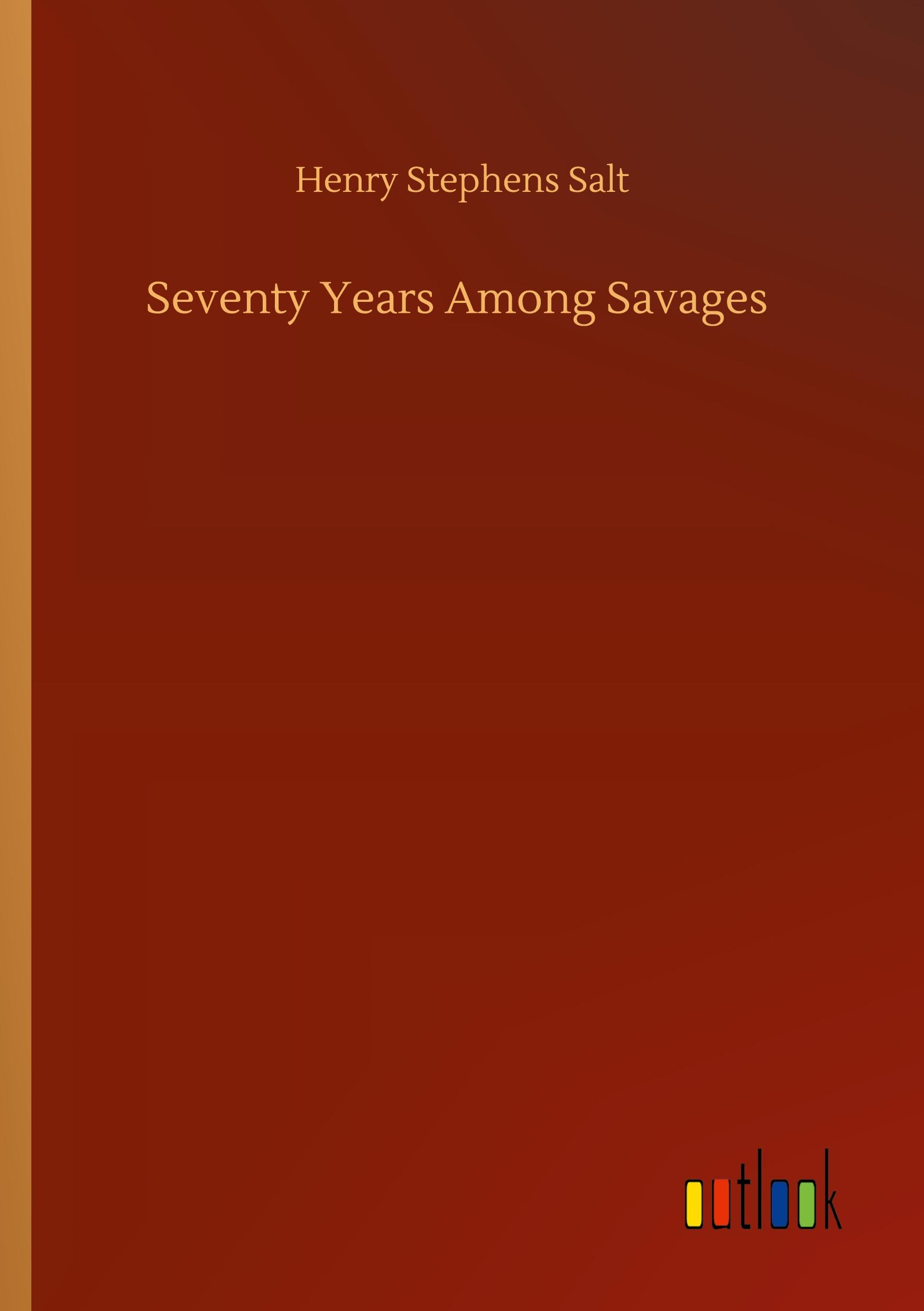 Seventy Years Among Savages