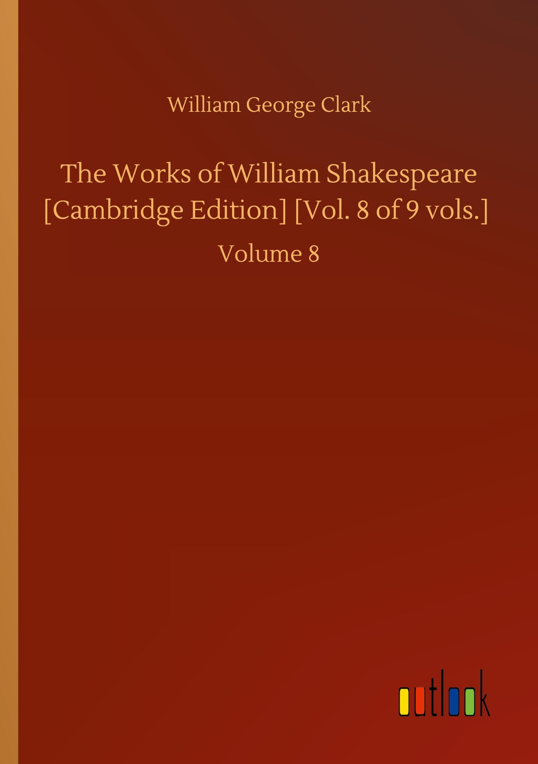 The Works of William Shakespeare [Cambridge Edition] [Vol. 8 of 9 vols.]