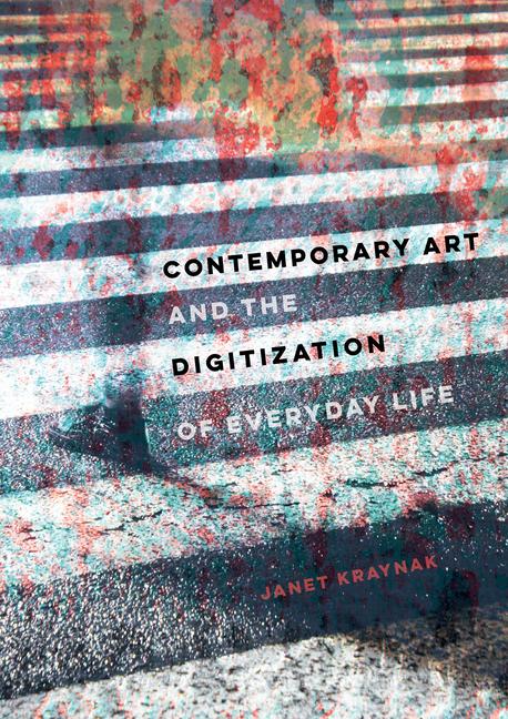 Contemporary Art and the Digitization of Everyday Life