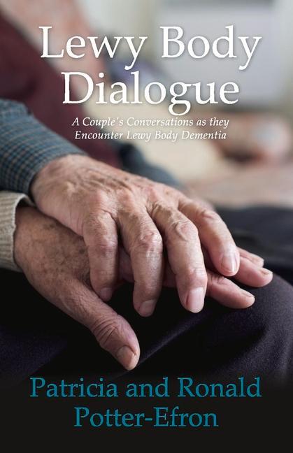 Lewy Body Dialogue: A Couple's Conversations as They Encounter Lewy Body Dementia