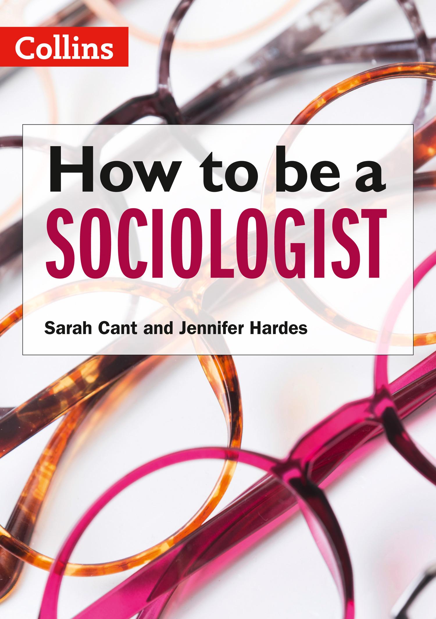 How to be a Sociologist: An Introduction to A Level Sociology