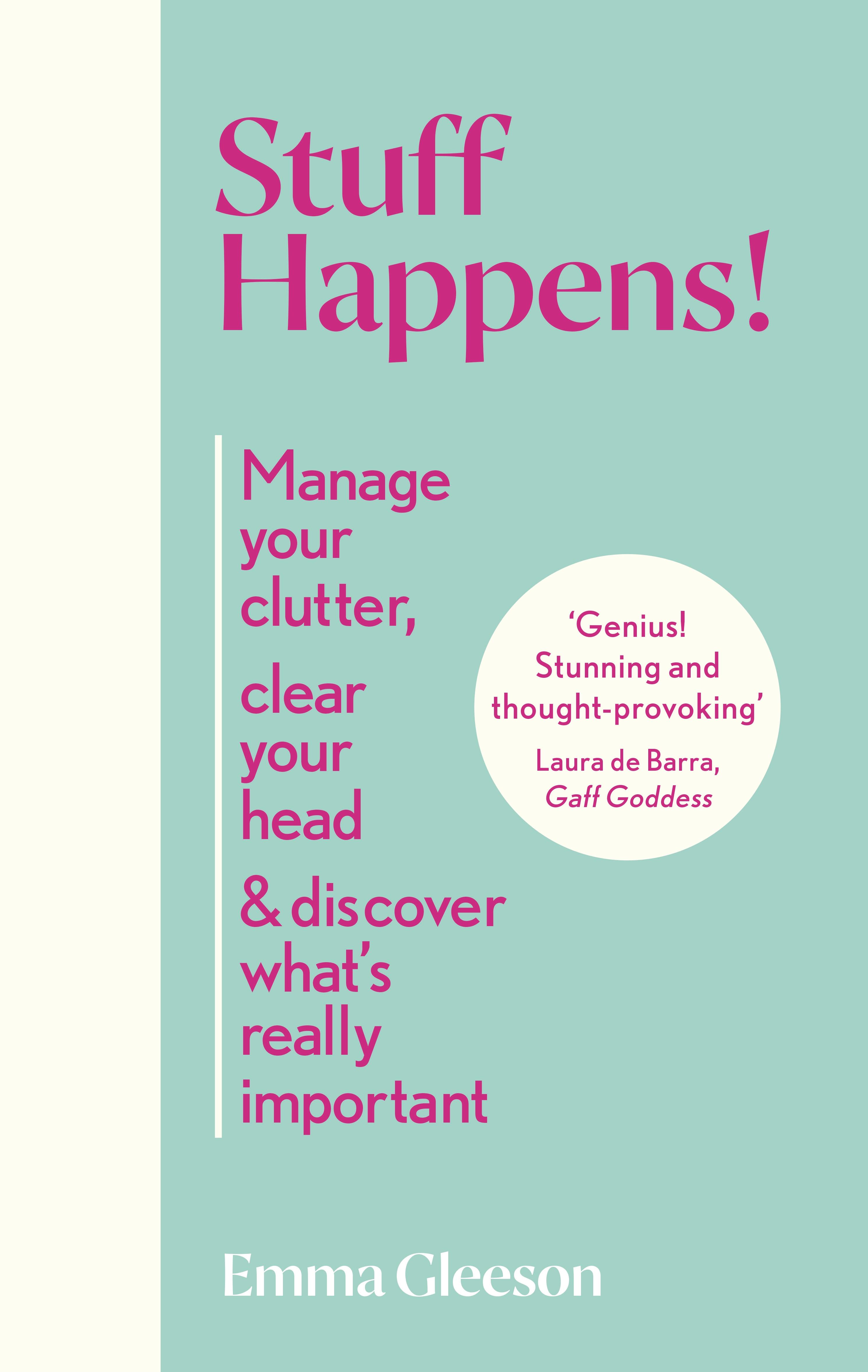 Stuff Happens!: Manage Your Clutter, Clear Your Head & Discover What's Really Important