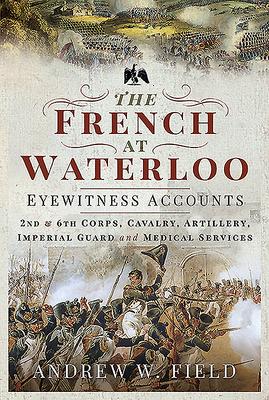 The French at Waterloo: Eyewitness Accounts