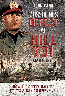 Mussolini's Defeat at Hill 731, March 1941