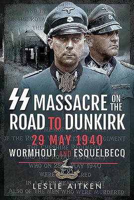 SS Massacre on the Road to Dunkirk: Wormhout and Esquelbecq 29 May 1940