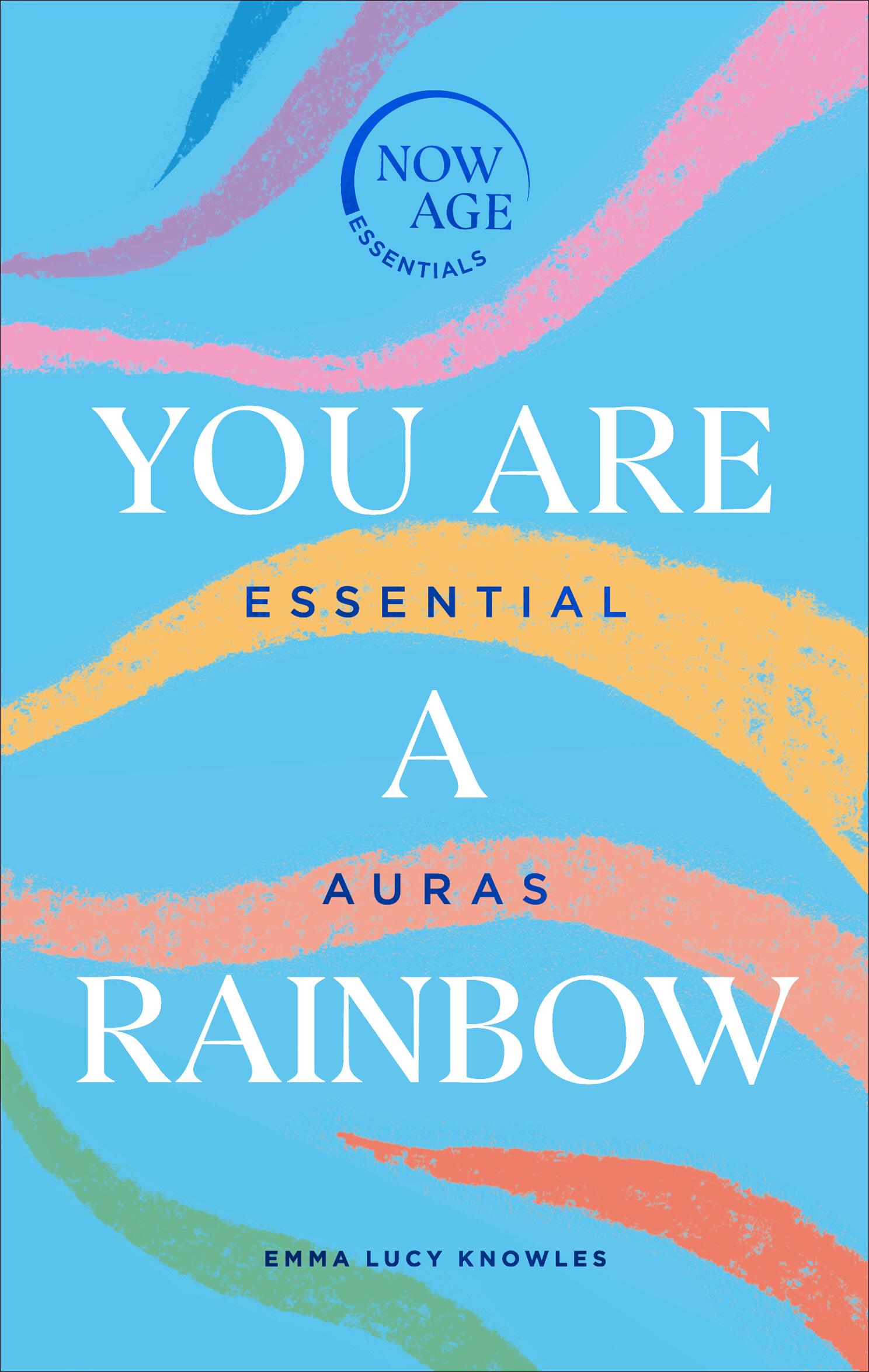 You Are a Rainbow: Essential Auras (Now Age Series)