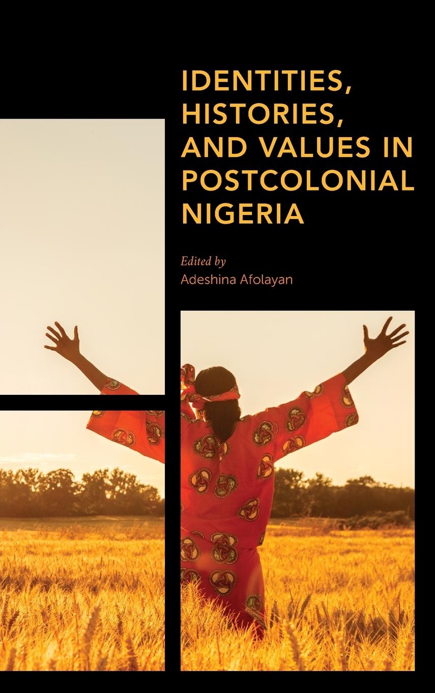 Identities, Histories and Values in Postcolonial Nigeria