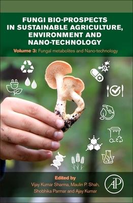 Fungi Bio-Prospects in Sustainable Agriculture, Environment and Nano-Technology