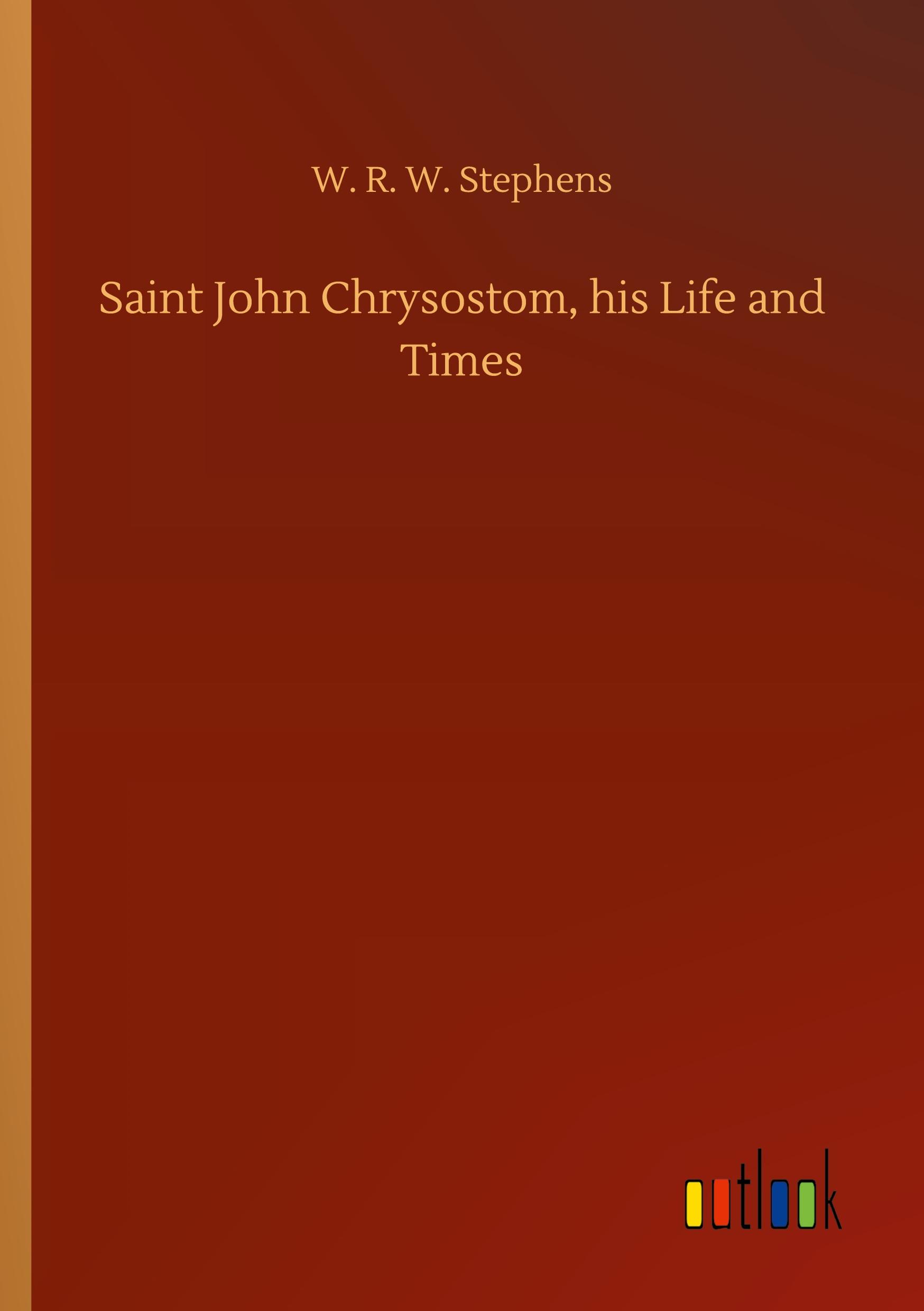 Saint John Chrysostom, his Life and Times