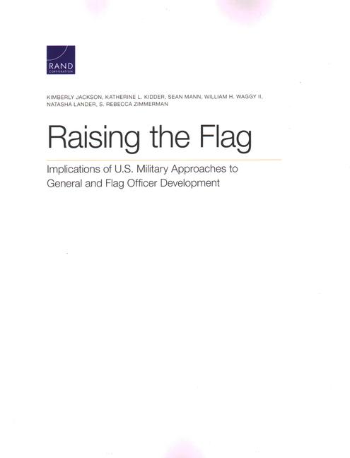 Raising the Flag: Implications of U.S. Military Approaches to General and Flag Officer Development