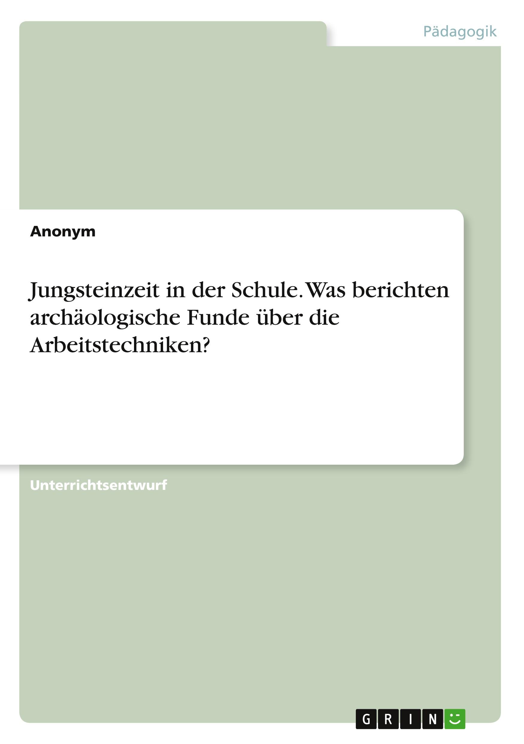 Jungsteinzeit in der Schule. Was berichten archäologische Funde über die Arbeitstechniken?