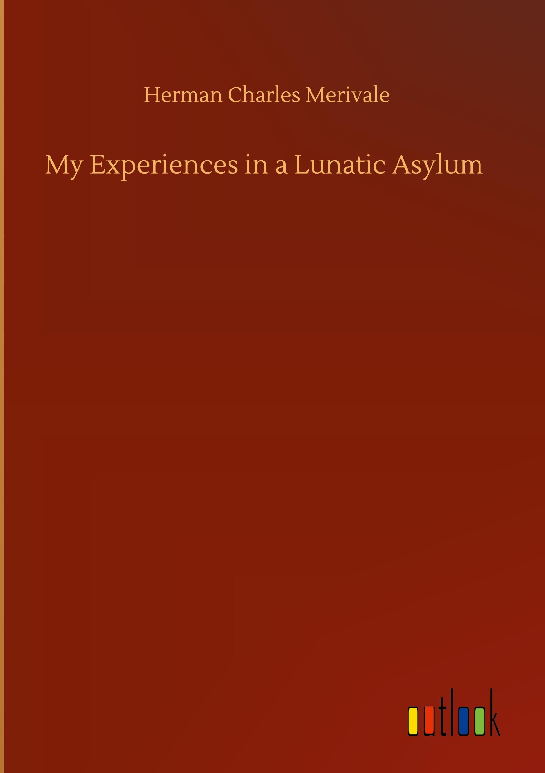 My Experiences in a Lunatic Asylum