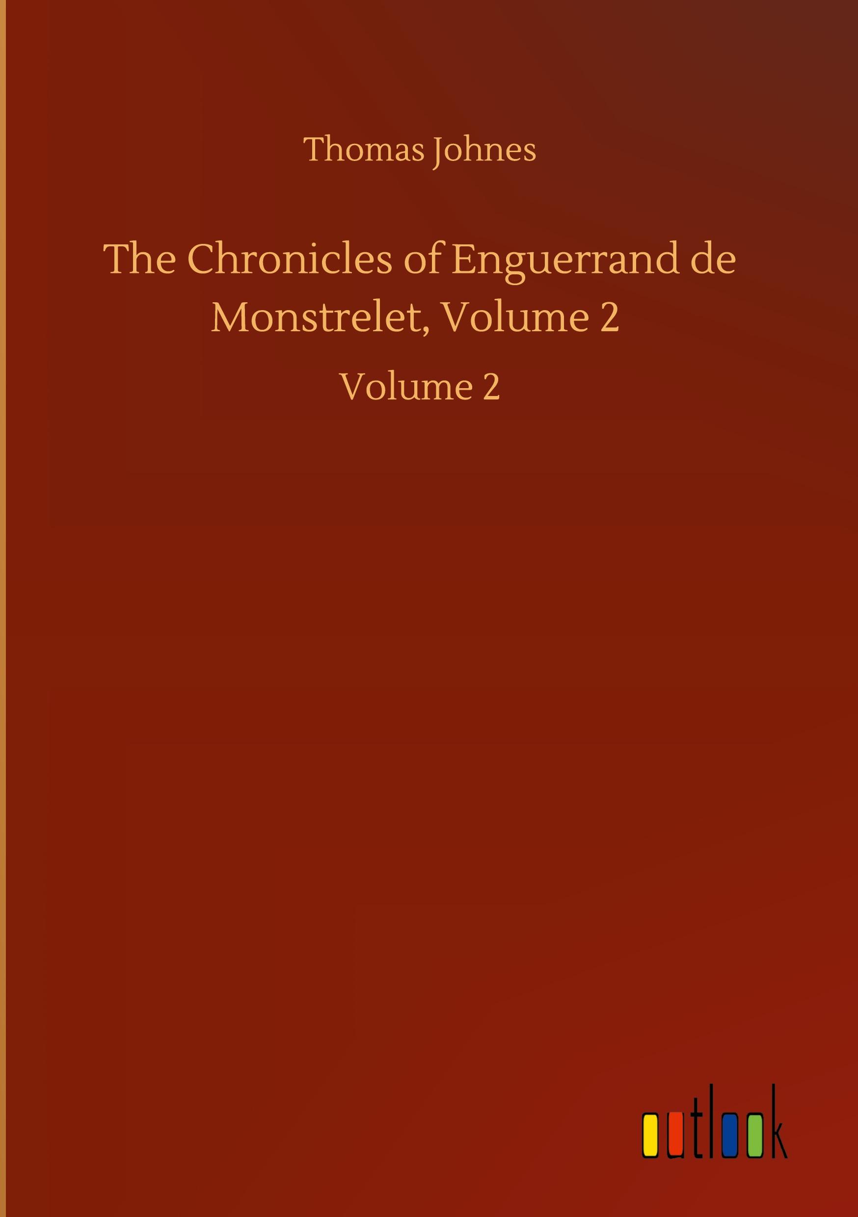 The Chronicles of Enguerrand de Monstrelet, Volume 2