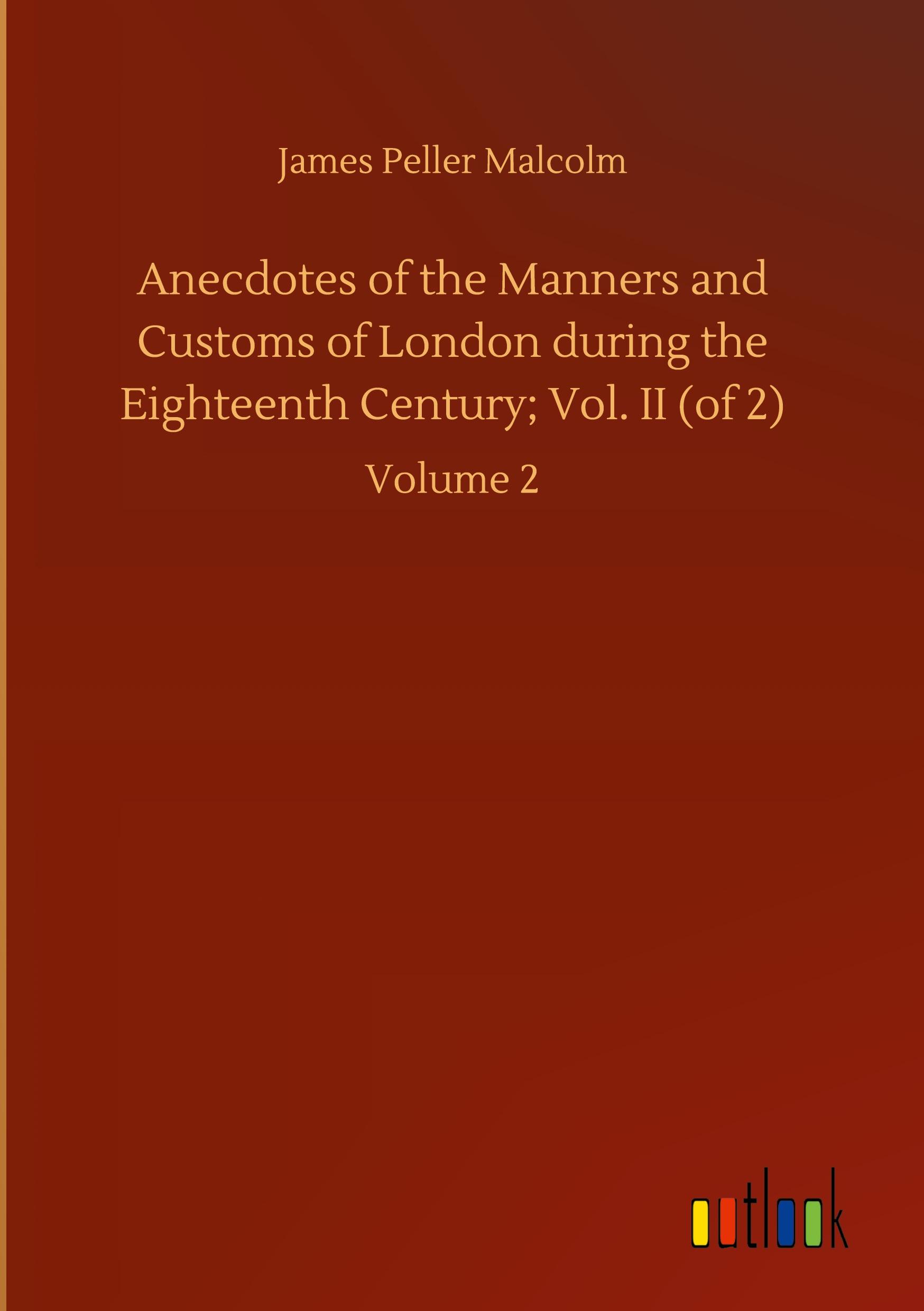 Anecdotes of the Manners and Customs of London during the Eighteenth Century; Vol. II (of 2)