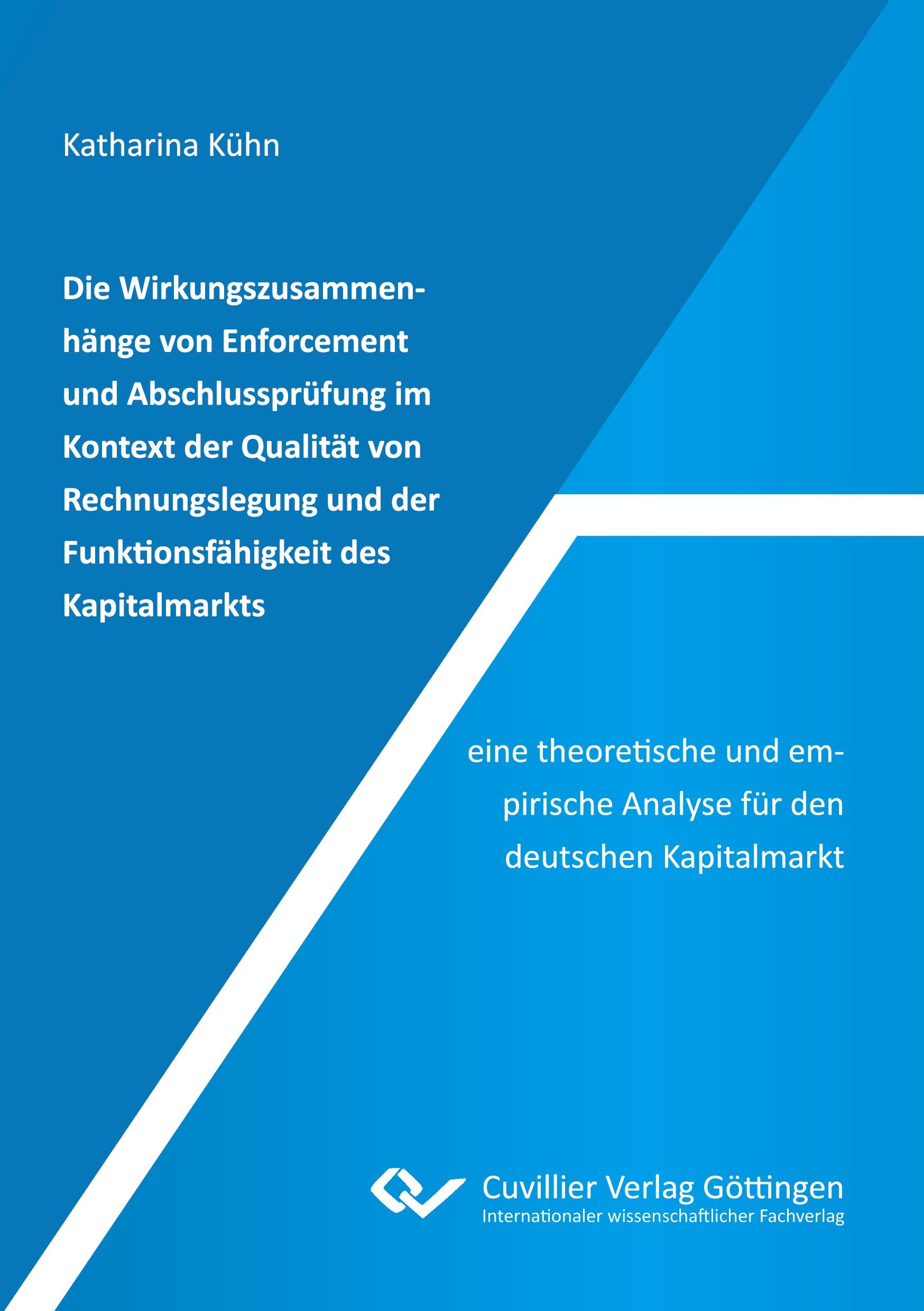 Die Wirkungszusammenhänge von Enforcement und Abschlussprüfung im Kontext der Qualität von Rechnungslegung und der Funktionsfähigkeit des Kapitalmarkts ¿ eine theoretische und empirische Analyse für den deutschen Kapitalmarkt