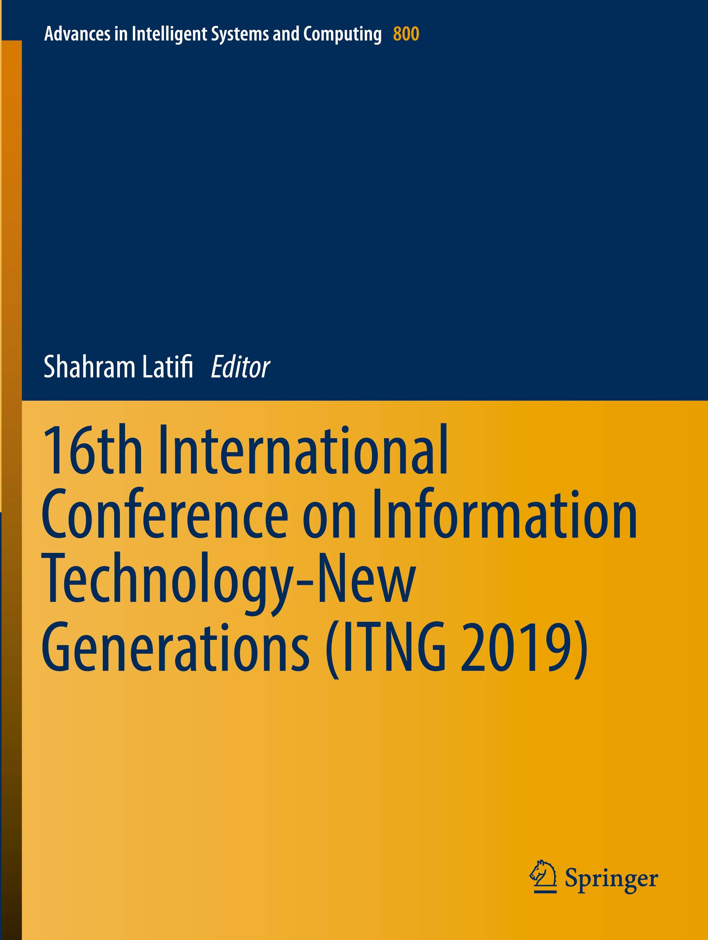 16th International Conference on Information Technology-New Generations (ITNG 2019)