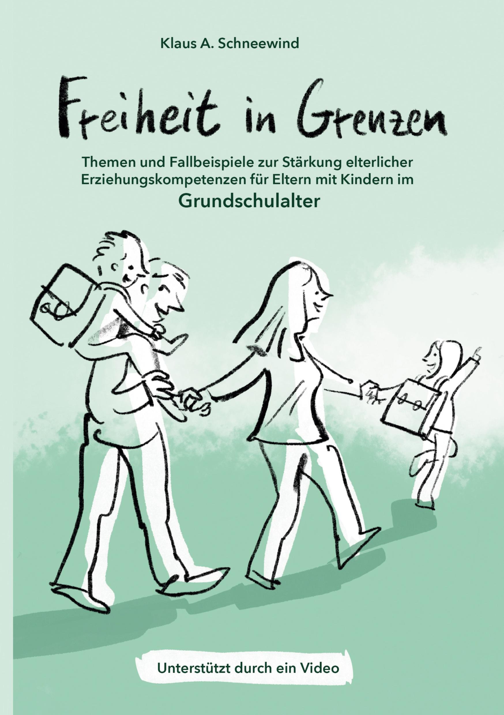 Freiheit in Grenzen ¿ Themen und Fallbeispiele zur Stärkung  elterlicher Erziehungskompetenzen für Eltern mit Kindern im Grundschulalter