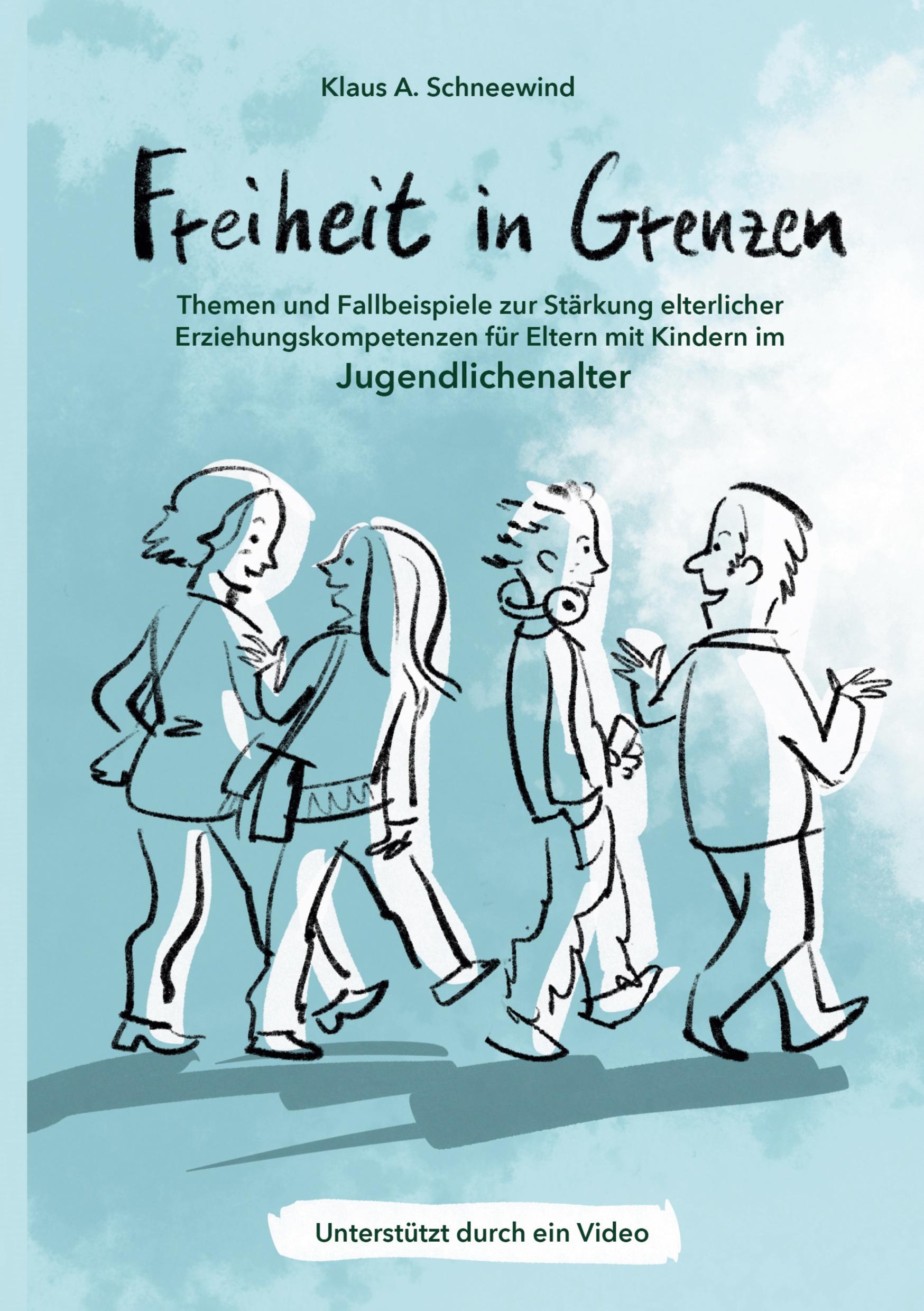 Freiheit in Grenzen ¿ Themen und Fallbeispiele zur Stärkung  elterlicher Erziehungskompetenzen für Eltern mit Kindern im Jugendlichenalter