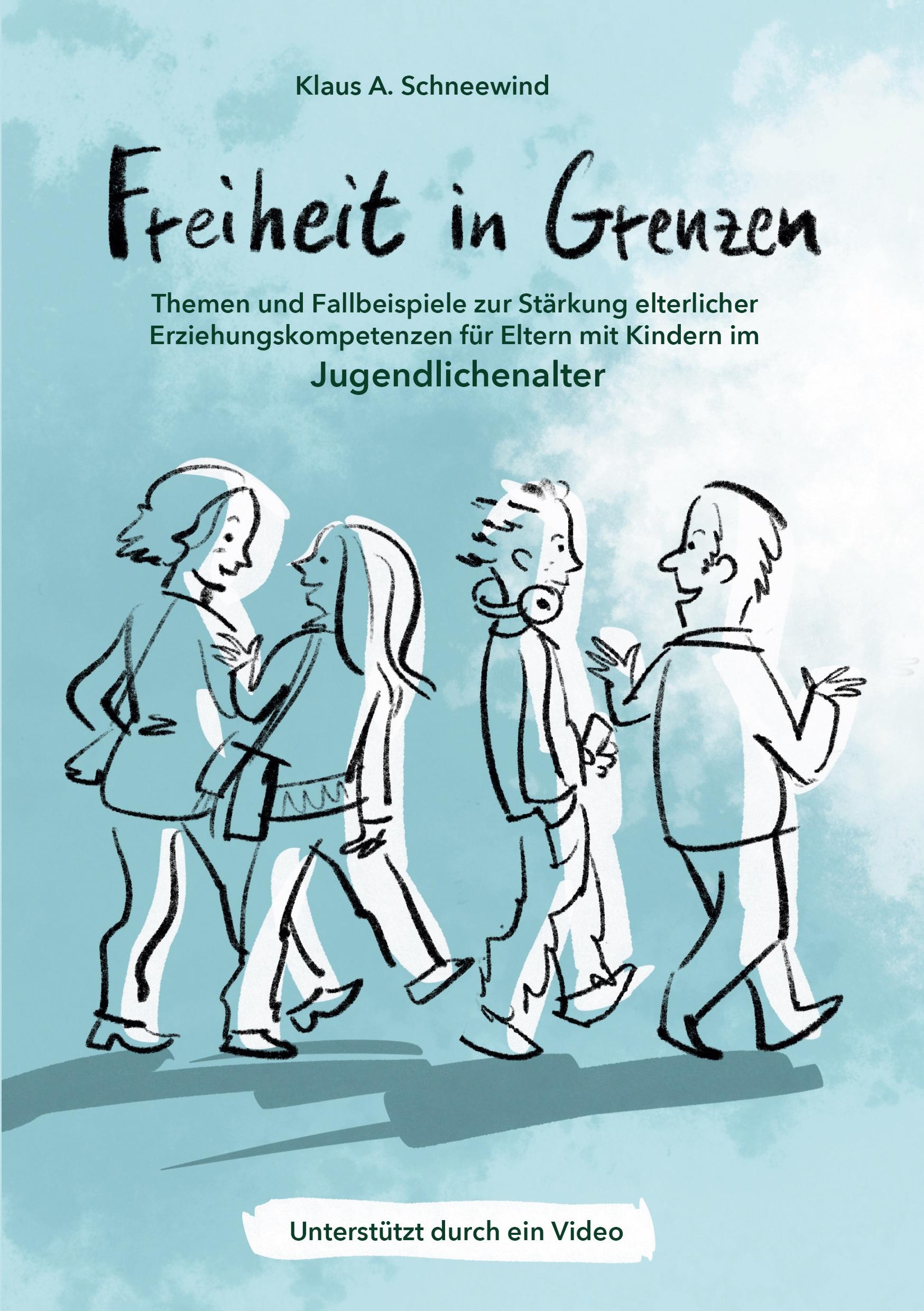 Freiheit in Grenzen ¿ Themen und Fallbeispiele zur Stärkung  elterlicher Erziehungskompetenzen für Eltern mit Kindern im Jugendlichenalter