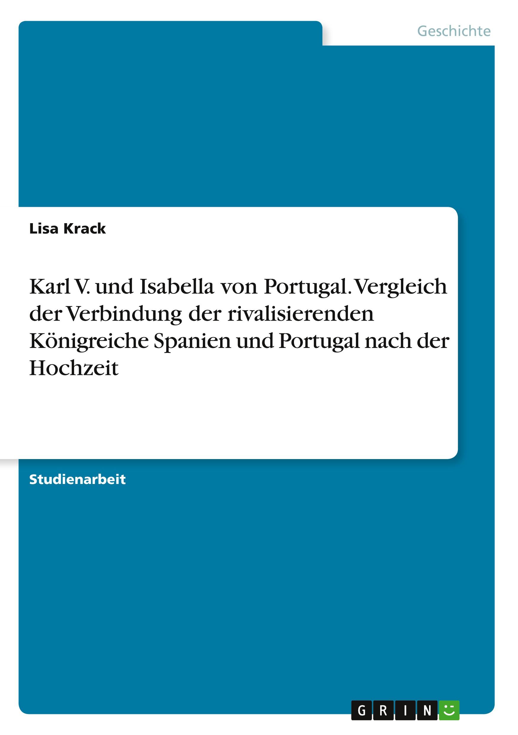 Karl V. und Isabella von Portugal. Vergleich der Verbindung der rivalisierenden Königreiche Spanien und Portugal nach der Hochzeit