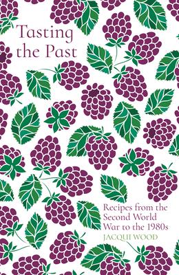 Tasting the Past: Recipes from the Second World War to the 1980s