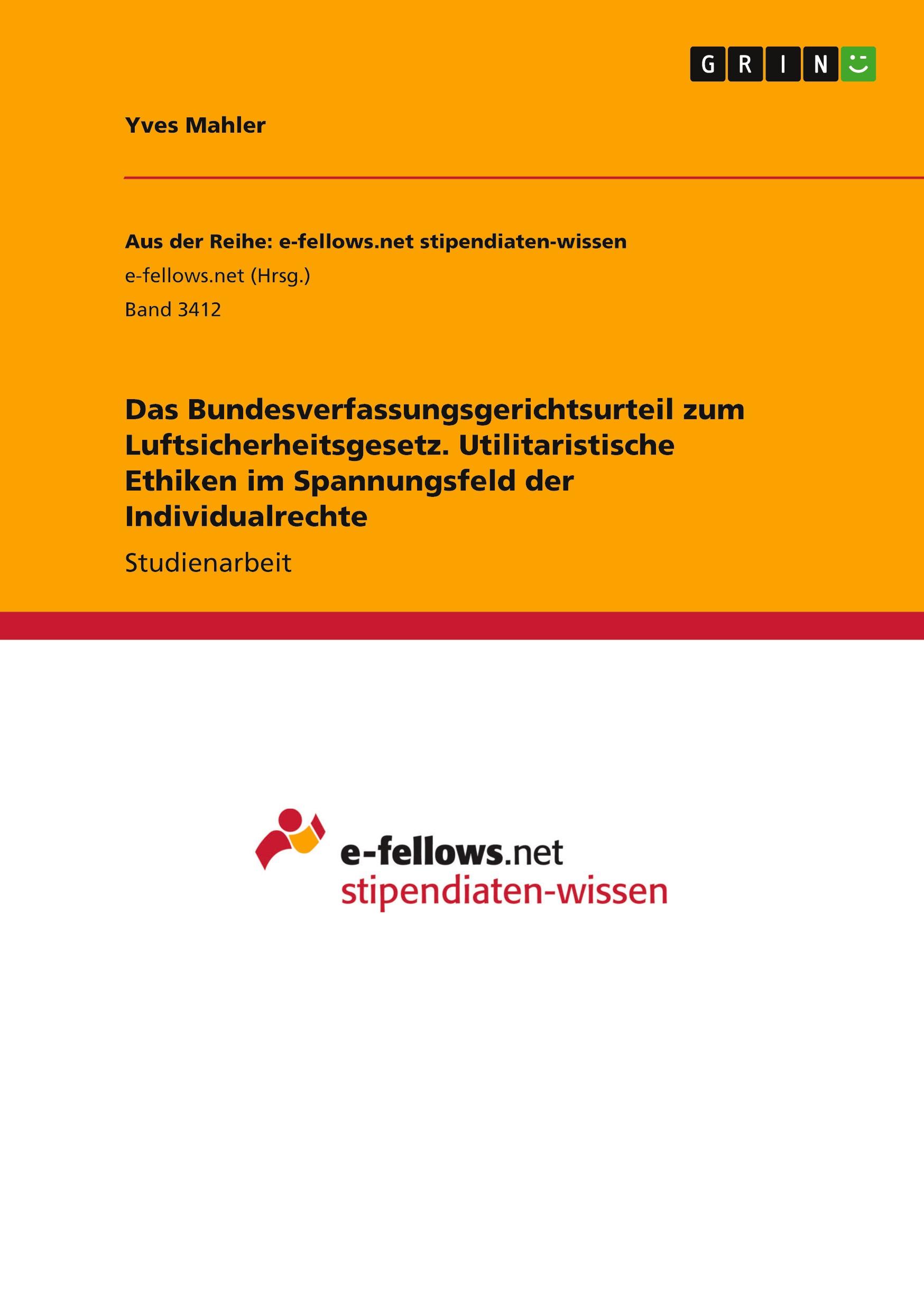 Das Bundesverfassungsgerichtsurteil zum Luftsicherheitsgesetz. Utilitaristische Ethiken im Spannungsfeld der Individualrechte