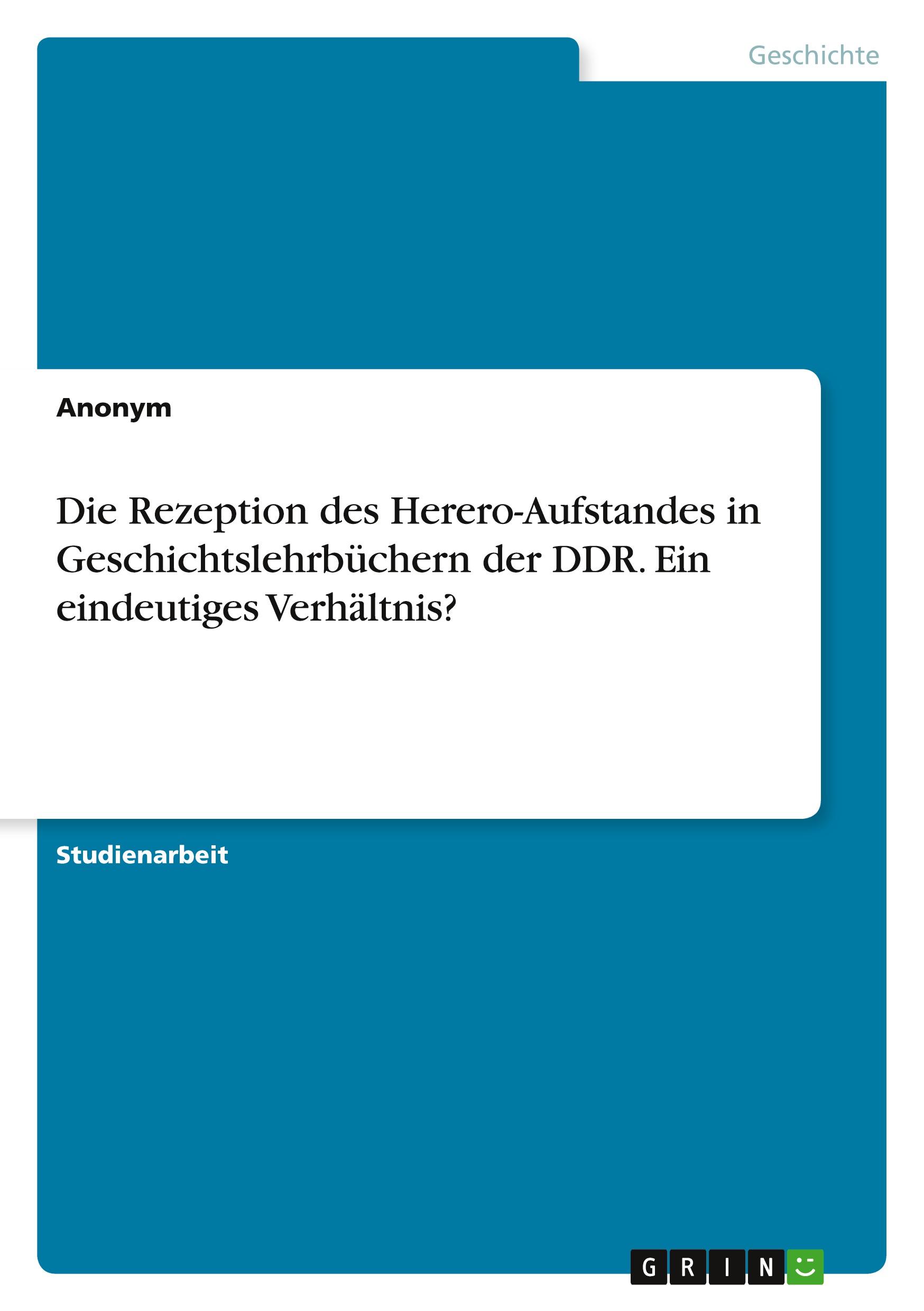 Die Rezeption des Herero-Aufstandes in Geschichtslehrbüchern der DDR. Ein eindeutiges Verhältnis?