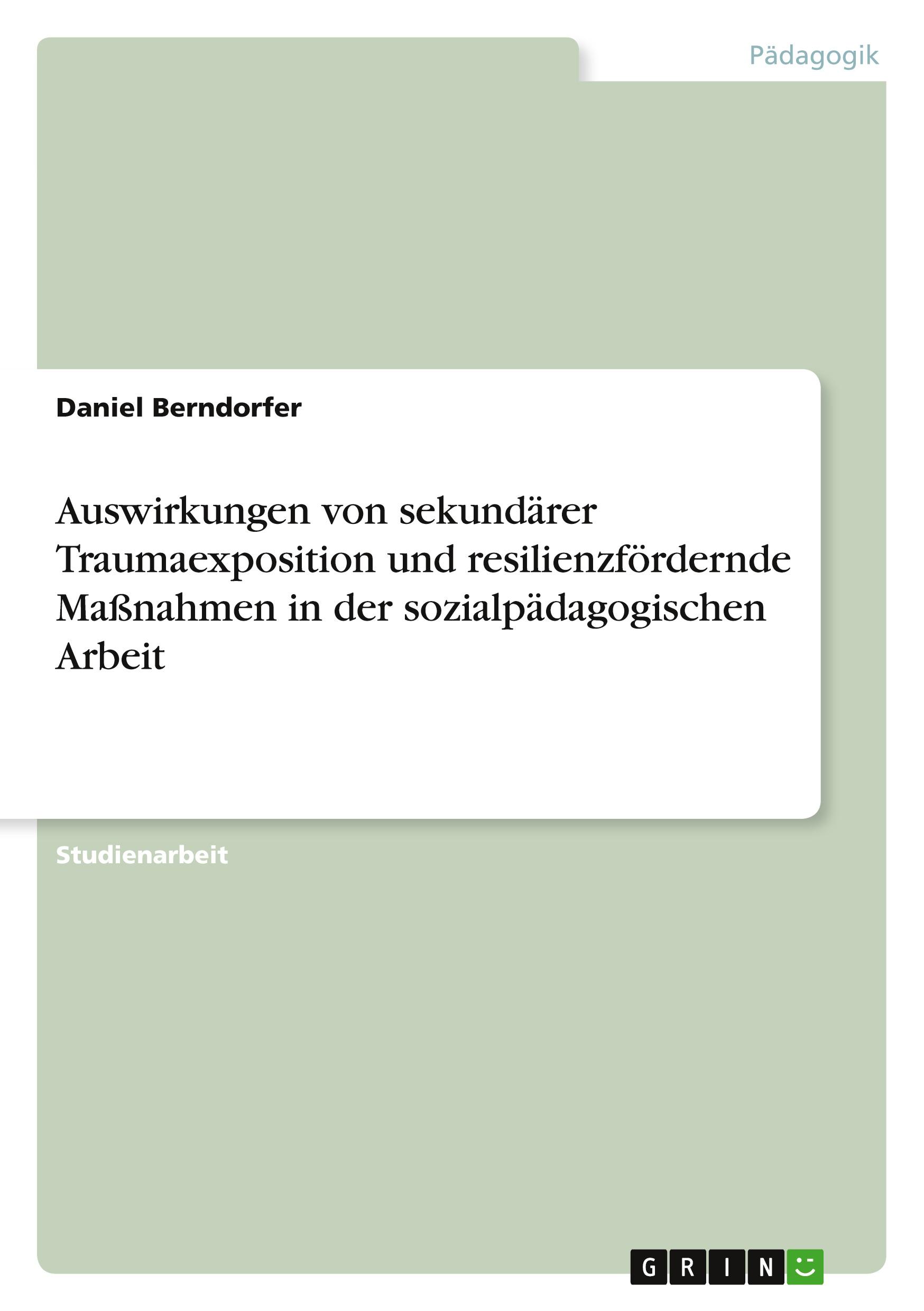 Auswirkungen von sekundärer Traumaexposition und resilienzfördernde Maßnahmen in der sozialpädagogischen Arbeit