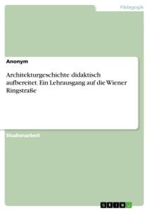 Architekturgeschichte didaktisch aufbereitet. Ein Lehrausgang auf die Wiener Ringstraße