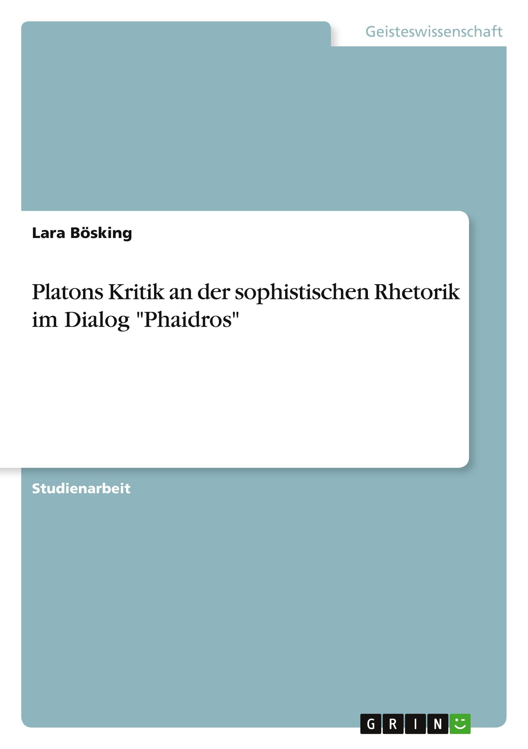 Platons Kritik an der sophistischen Rhetorik im Dialog "Phaidros"