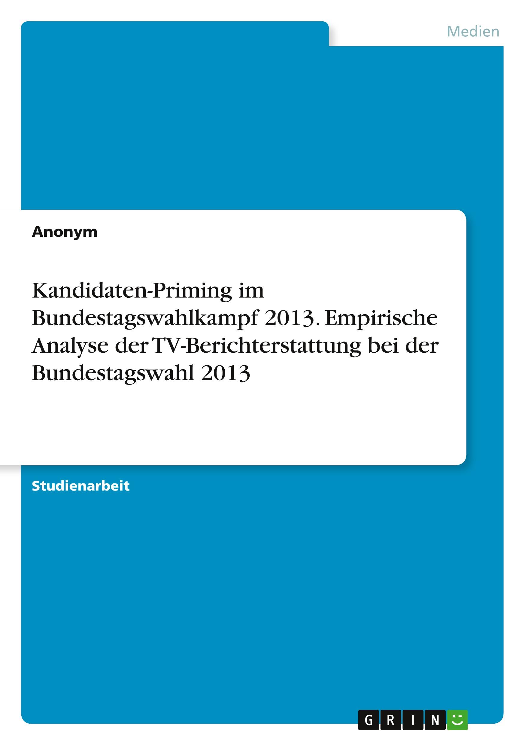 Kandidaten-Priming im Bundestagswahlkampf 2013. Empirische Analyse der TV-Berichterstattung bei der Bundestagswahl 2013