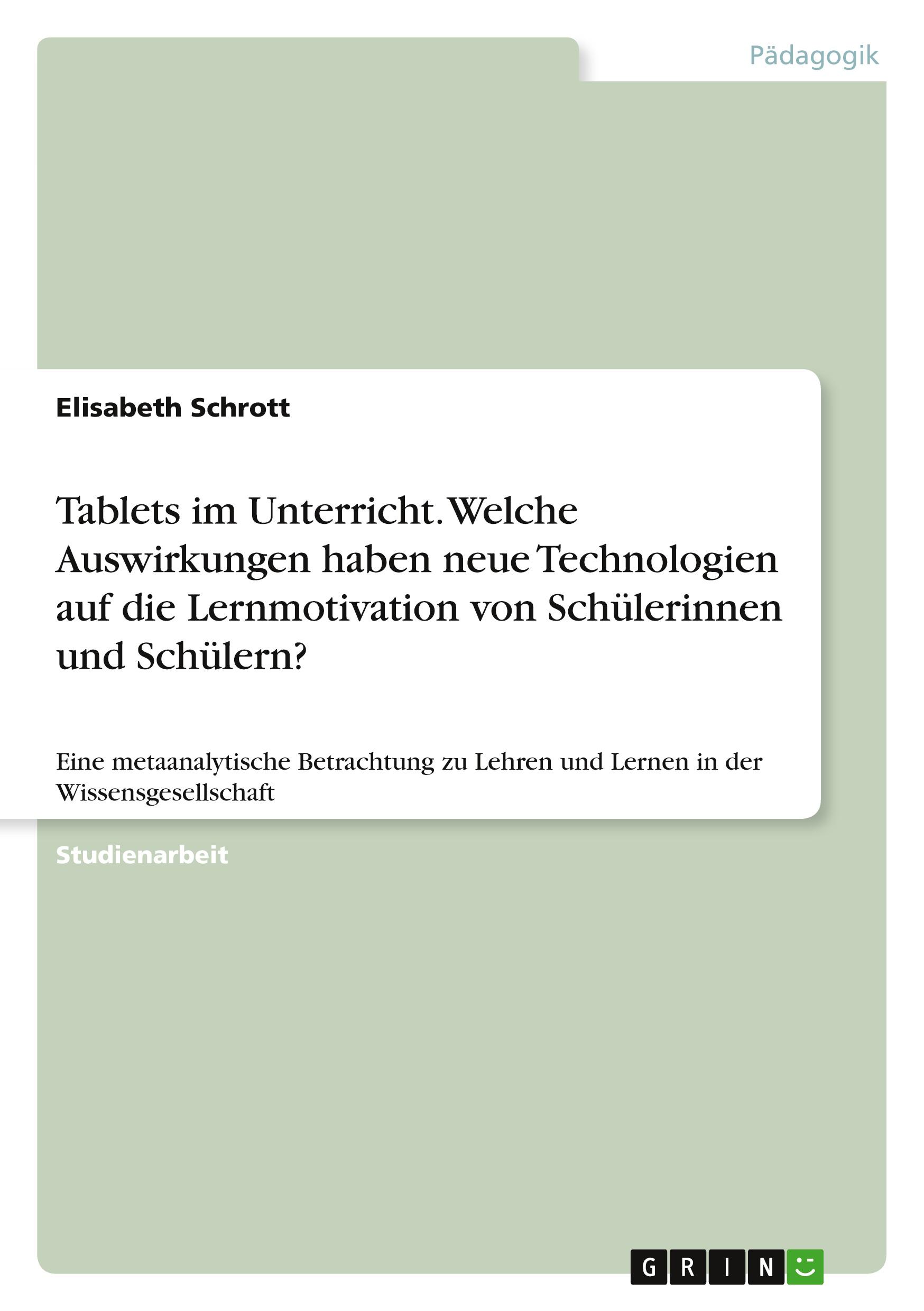 Tablets im Unterricht. Welche Auswirkungen haben neue Technologien auf die Lernmotivation von Schülerinnen und Schülern?