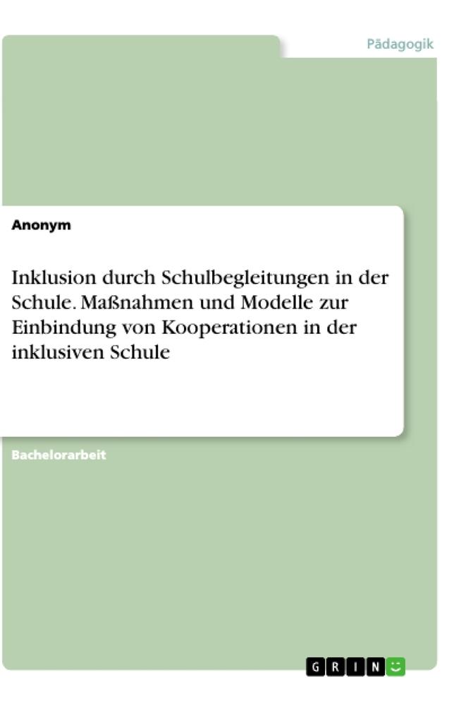 Inklusion durch Schulbegleitungen in der Schule. Maßnahmen und Modelle zur Einbindung von Kooperationen in der inklusiven Schule