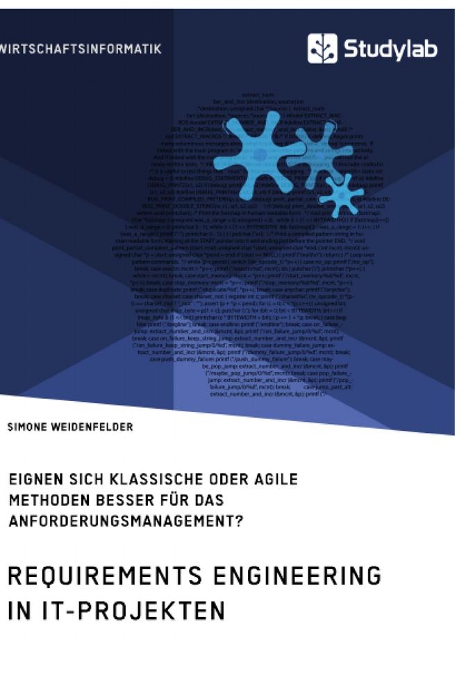 Requirements Engineering in IT-Projekten. Eignen sich klassische oder agile Methoden besser für das Anforderungsmanagement?