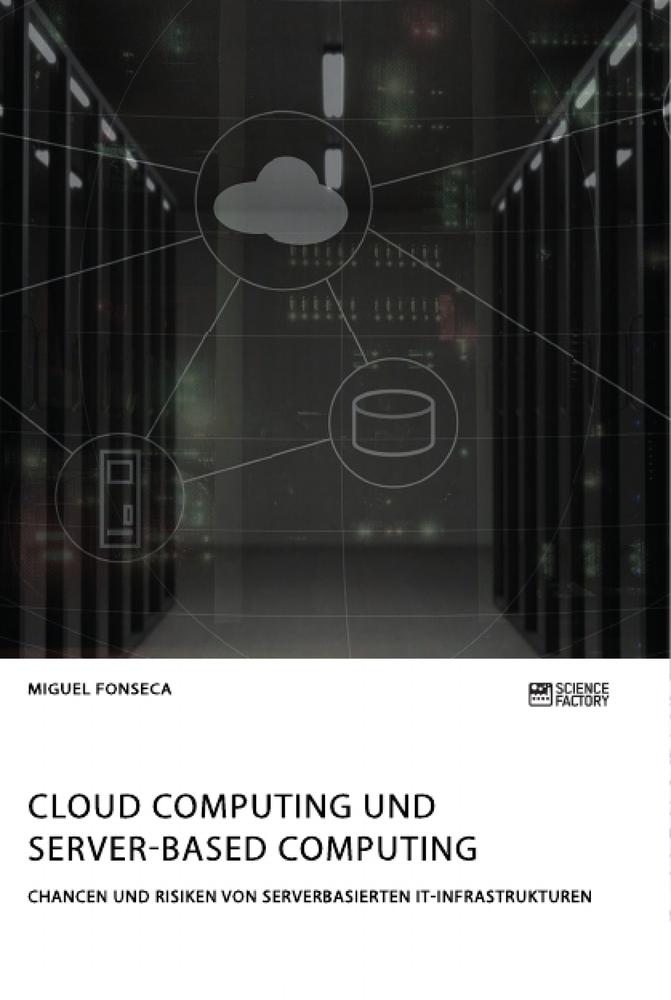 Cloud Computing und Server-based Computing. Chancen und Risiken von serverbasierten IT-Infrastrukturen