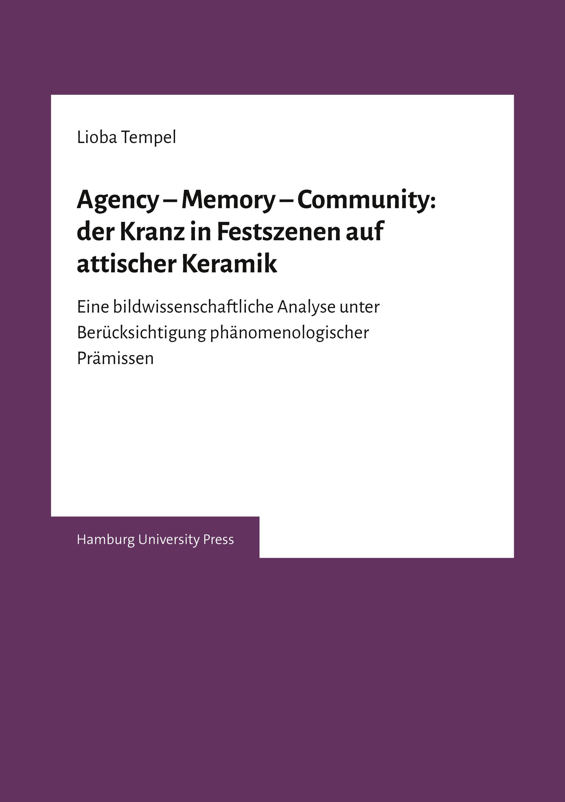 Agency ¿ Memory ¿ Community: der Kranz in Festszenen auf attischer Keramik