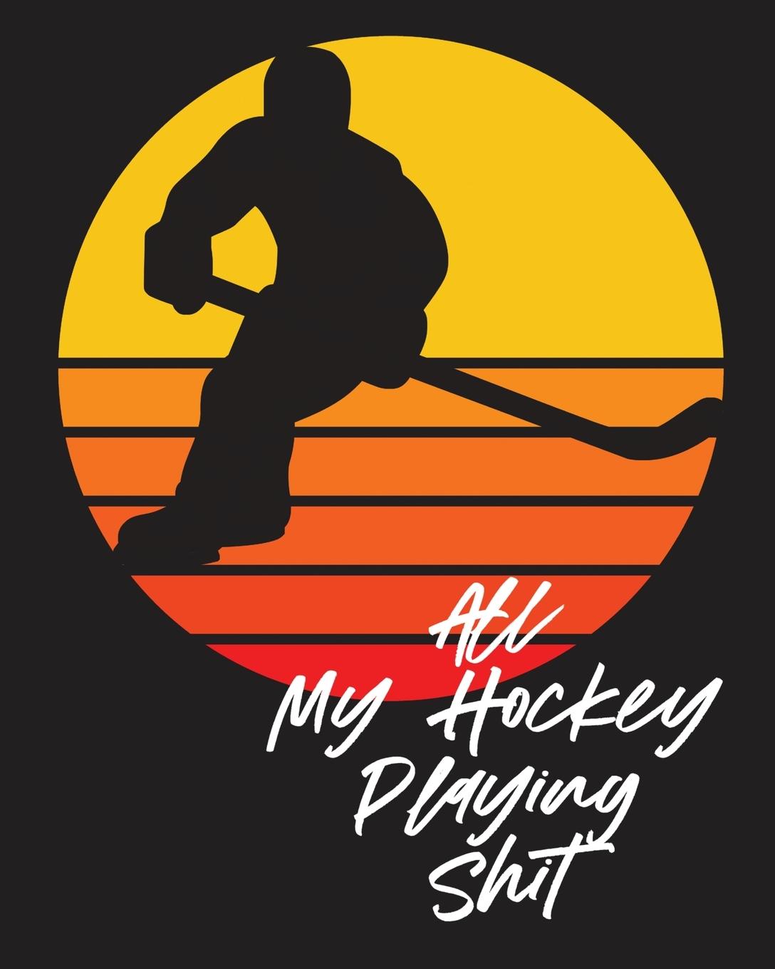 All My Hockey Playing Shit