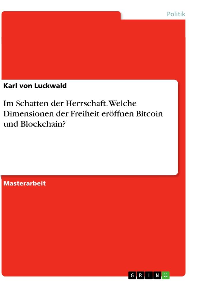 Im Schatten der Herrschaft. Welche Dimensionen der Freiheit eröffnen Bitcoin und Blockchain?