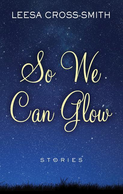 So We Can Glow: Stories