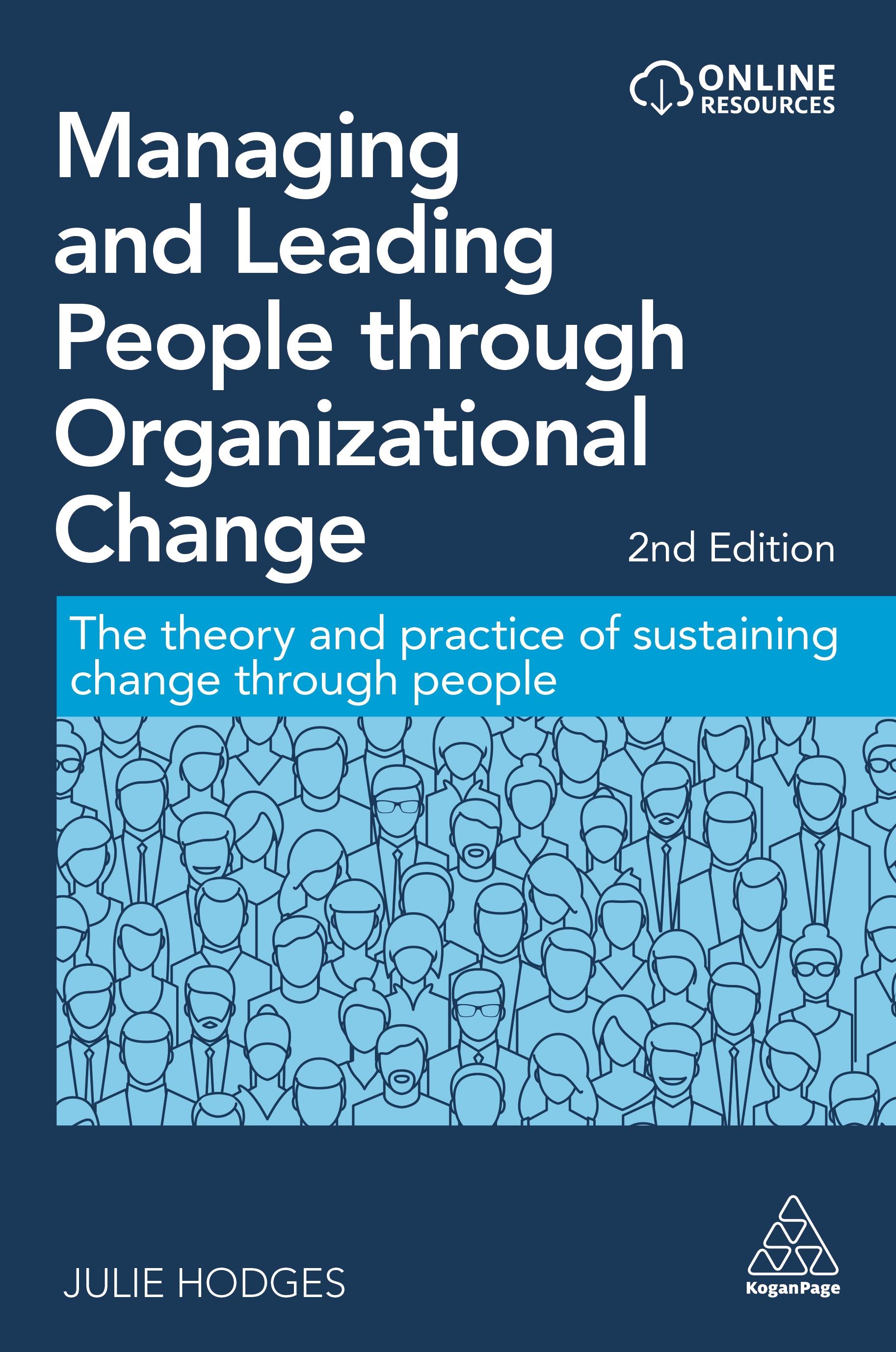 Managing and Leading People Through Organizational Change: The Theory and Practice of Sustaining Change Through People