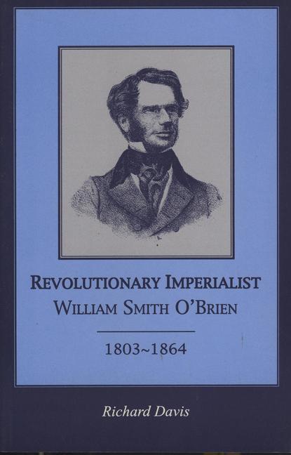 Revolutionary Imperialist: William Smith O'Brien, 1803-64