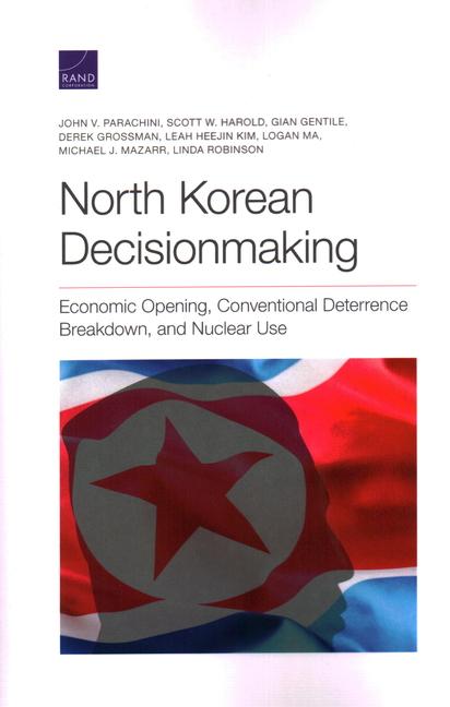 North Korean Decisionmaking: Economic Opening, Conventional Deterrence Breakdown, and Nuclear Use