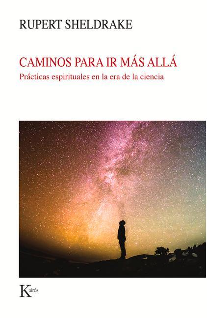 Caminos Para IR Más Allá: Prácticas Espirituales En La Era de la Ciencia