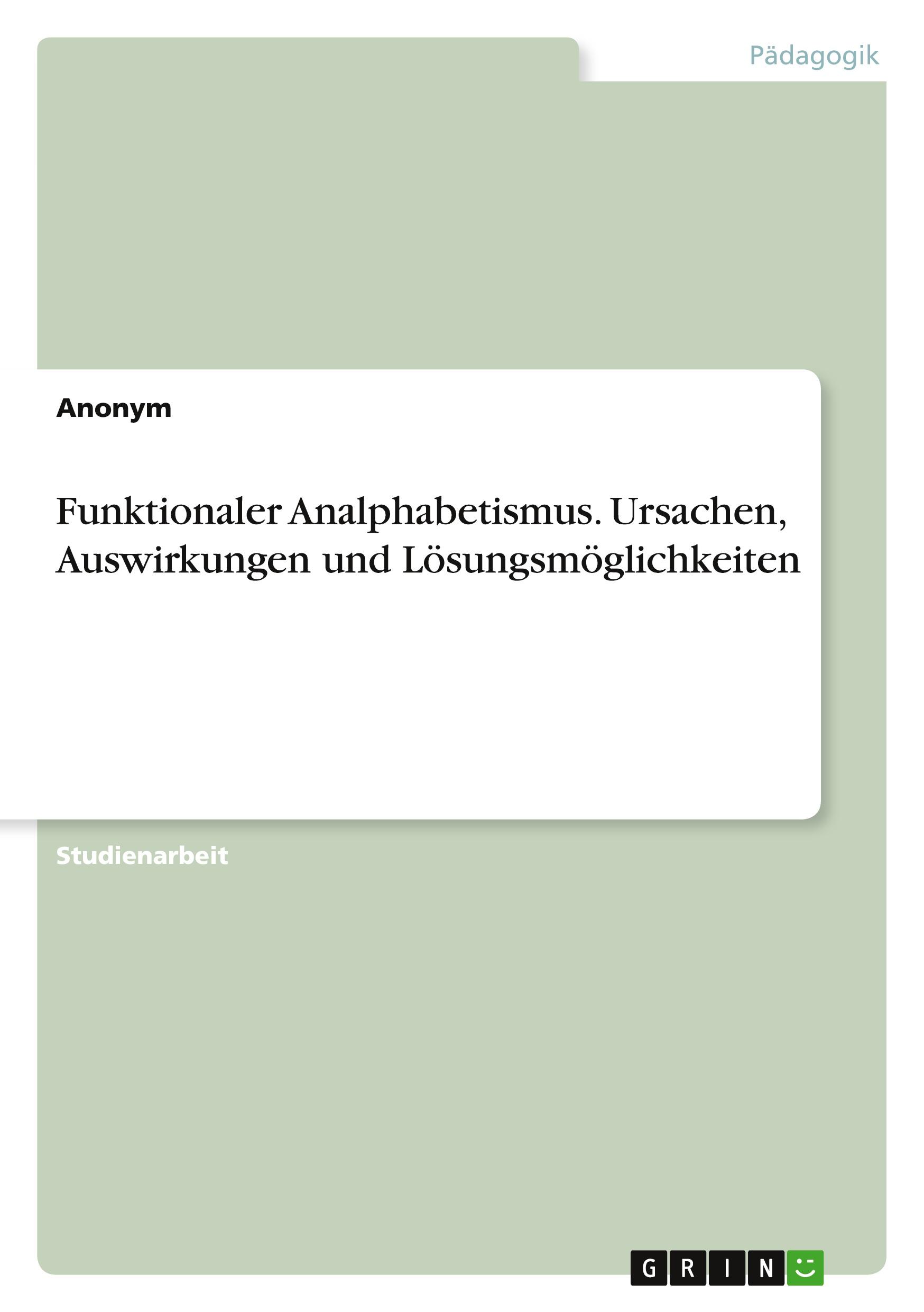 Funktionaler Analphabetismus. Ursachen, Auswirkungen und Lösungsmöglichkeiten