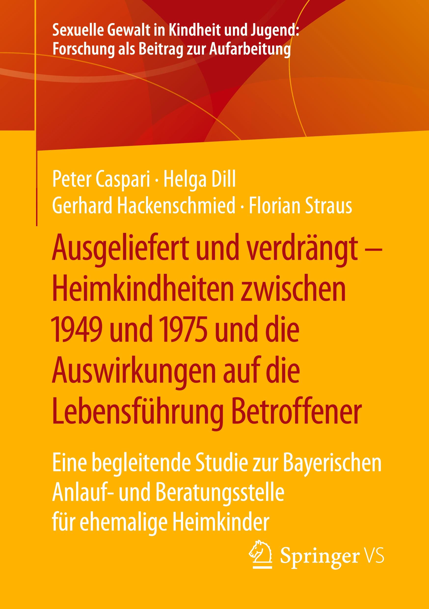 Ausgeliefert und verdrängt ¿ Heimkindheiten zwischen 1949 und 1975 und die Auswirkungen auf die Lebensführung Betroffener